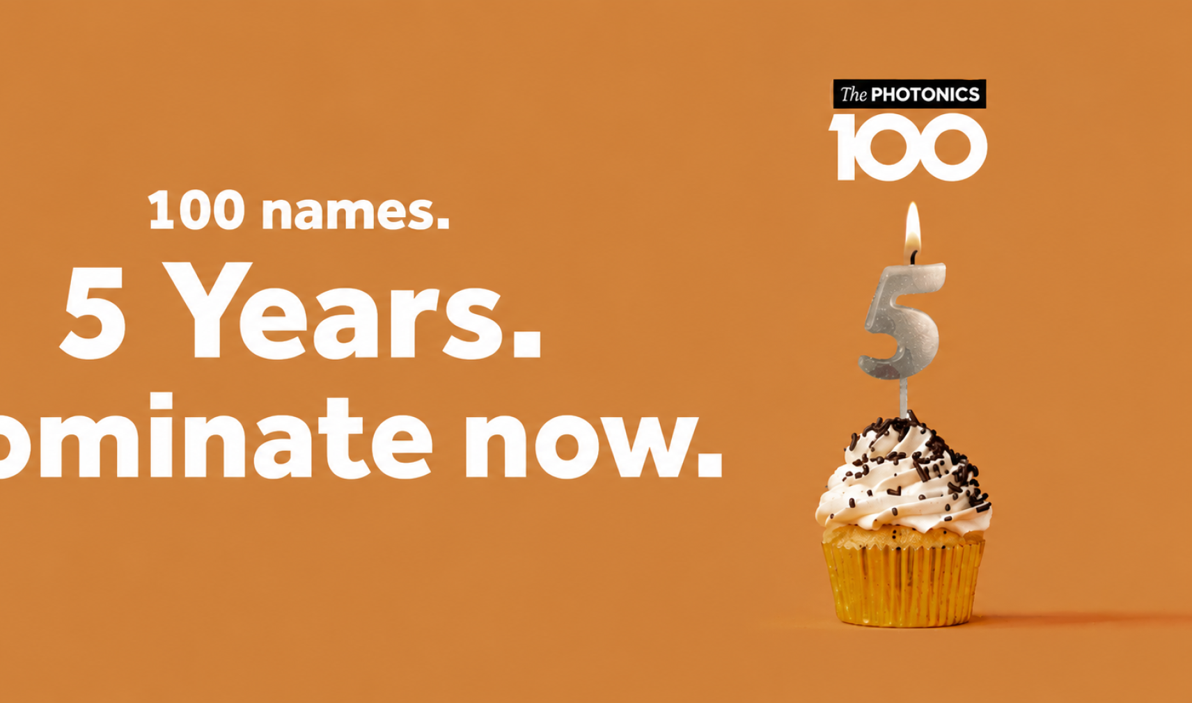 Promotional graphic for The Photonics100 featuring a cupcake topped with a lit silver number 5 candle against a warm orange background. Large white text reads: "100 names. 5 Years. Nominate now." The Photonics100 logo appears above the candle. The image celebrates the fifth anniversary of The Photonics100 and encourages nominations.