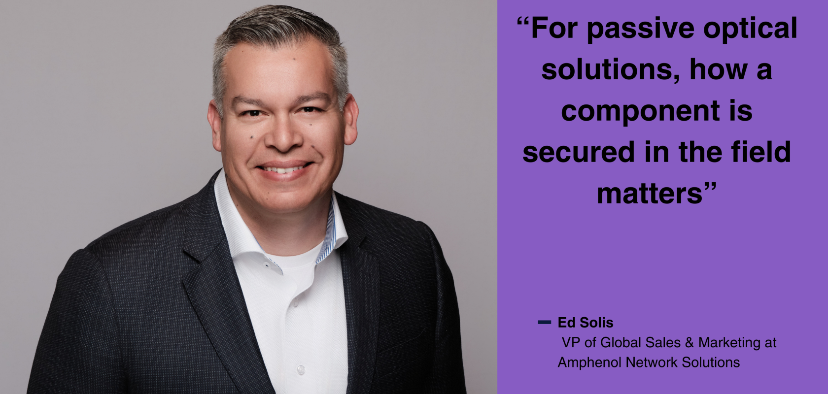 Ed Solis, VP of Global Sales & Marketing at Amphenol Network Solutions 